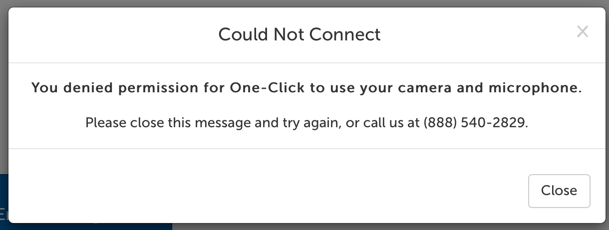 Error message: Could Not Connect. You denied permission for One-Click to use your camera and microphone. Please close this message and try again, or call us at (888) 540-2829.